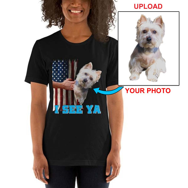 Westie, I See Ya,,,,  T Shirt Customized With Your Dogs Photo Printed On It!