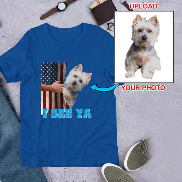 Westie, I See Ya,,,,  T Shirt Customized With Your Dogs Photo Printed On It!
