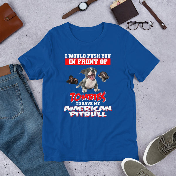 American Pit Bull, I Would Push You In Front Of Zombies,,, Customized T Shirt
