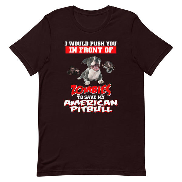 American Pit Bull, I Would Push You In Front Of Zombies,,, Customized T Shirt
