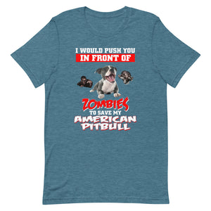 American Pit Bull, I Would Push You In Front Of Zombies,,, Customized T Shirt