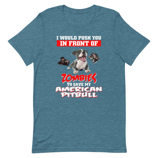 American Pit Bull, I Would Push You In Front Of Zombies,,, Customized T Shirt