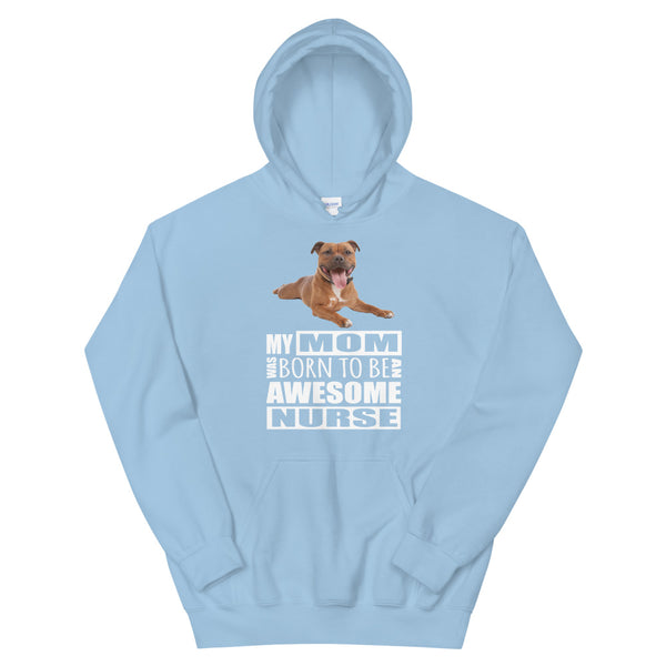 Staffie, My Mom Was Born To Be An Awesome Nurse,,,  Customized Hoodie